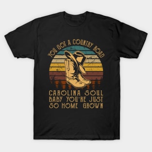 You got a country road Carolina soul Baby you're just so homegrown Boots Cowboy Classic T-Shirt